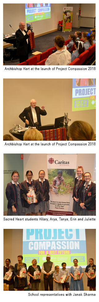 Image 1 - Archbishop Hart at the launch of Project Compassion 2018. Image 2 - Sacred Heart students Hilary, Arya, Tanya, Erin and Juliette. Image 3 - School representatives with Janak Sharma.